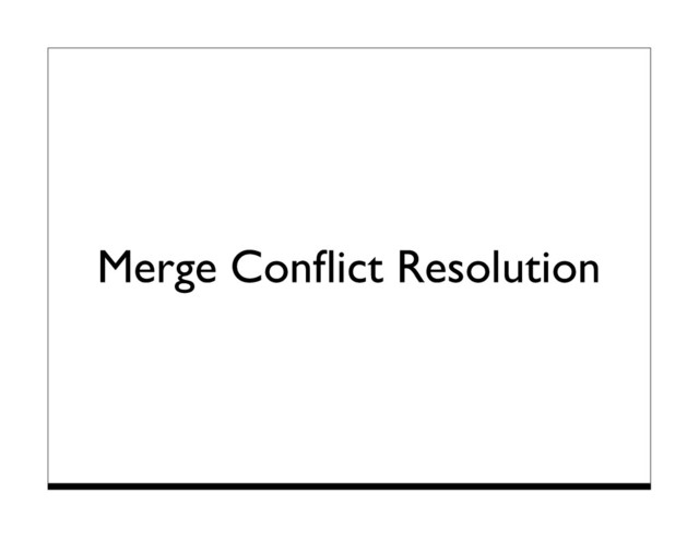 Merge Conﬂict Resolution
