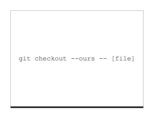 git checkout --ours -- [file]
