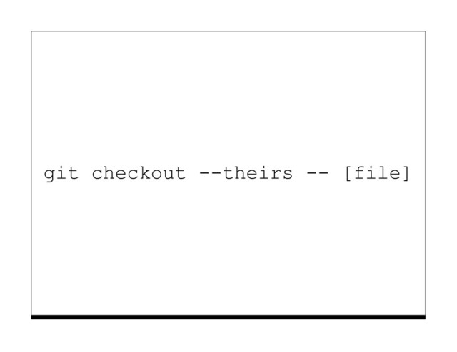 git checkout --theirs -- [file]
