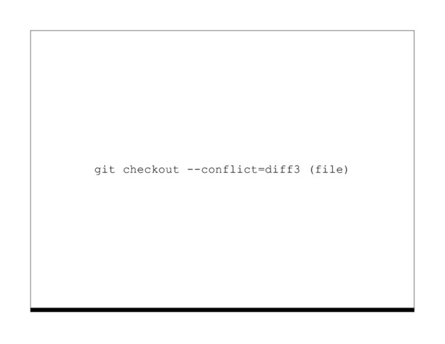 git checkout --conflict=diff3 (file)
