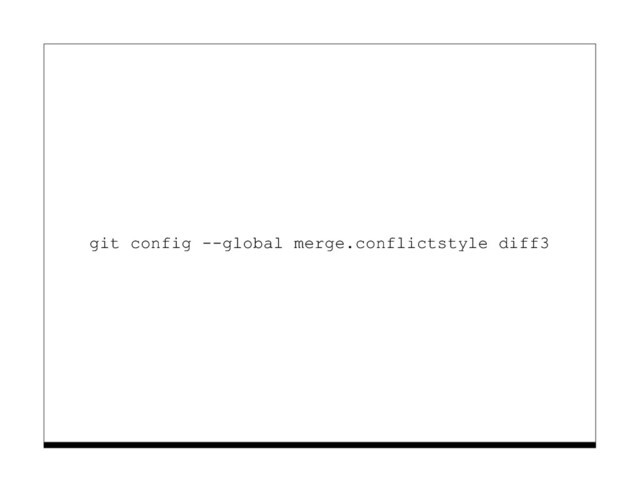 git config --global merge.conflictstyle diff3
