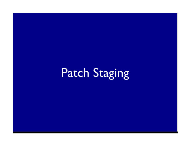 Patch Staging
