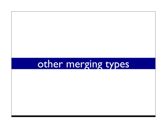 other merging types
