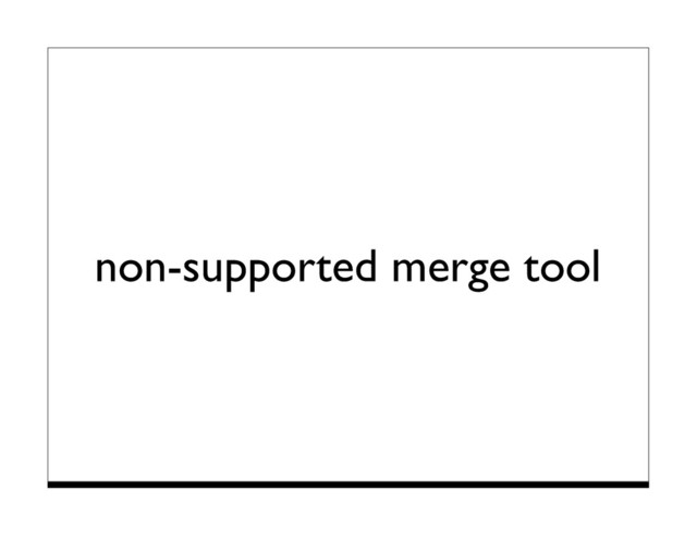 non-supported merge tool
