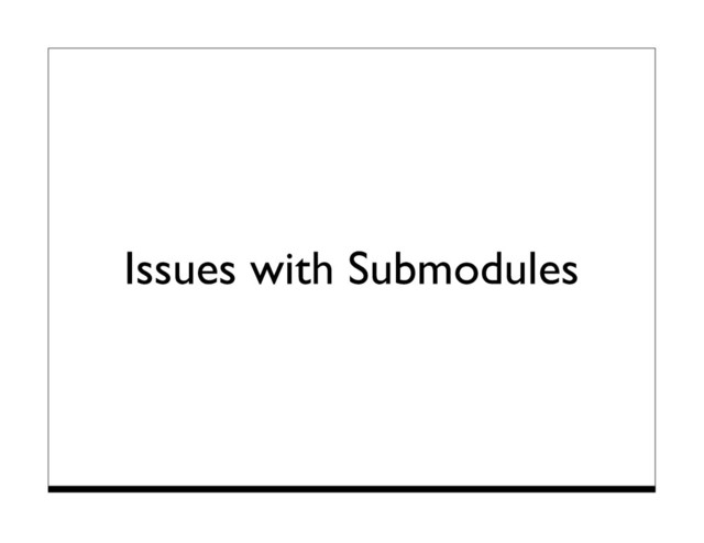 Issues with Submodules
