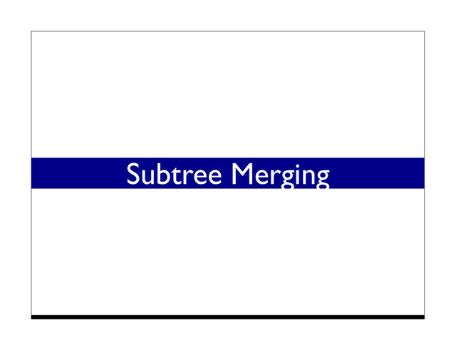 Subtree Merging
