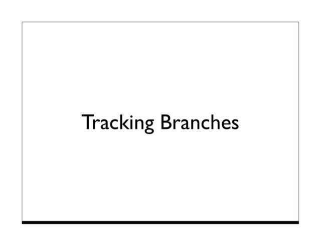Tracking Branches
