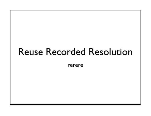 Reuse Recorded Resolution
rerere
