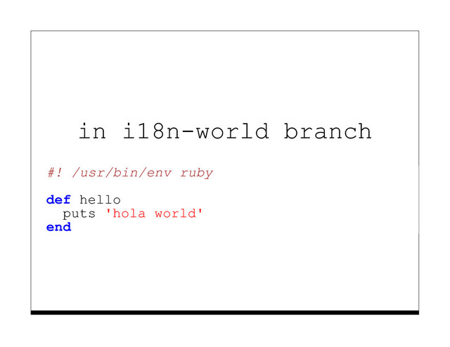 in i18n-world branch
#! /usr/bin/env ruby
def hello
puts 'hola world'
end
