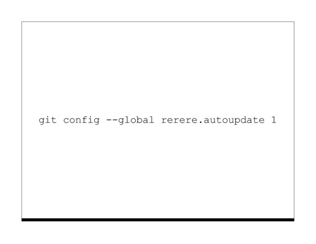 git config --global rerere.autoupdate 1
