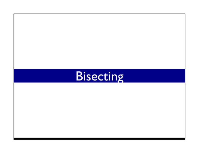 Bisecting
