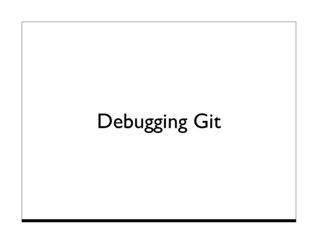 Debugging Git
