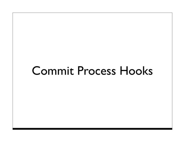 Commit Process Hooks
