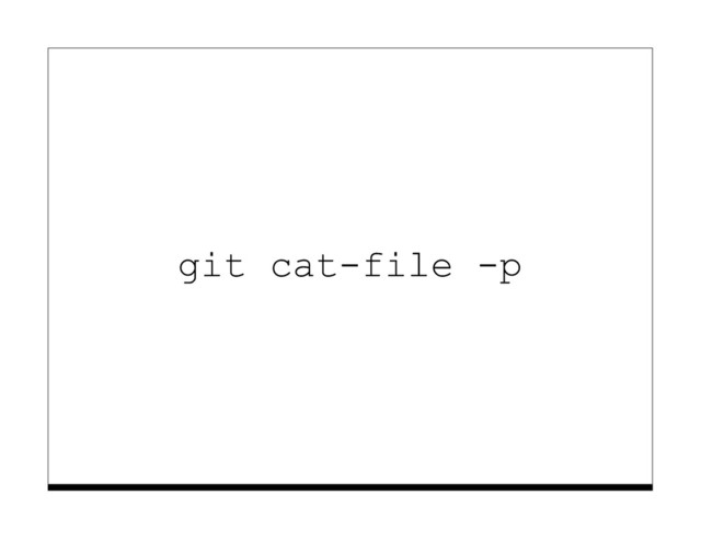 git cat-file -p
