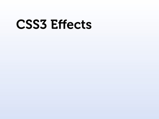 CSS3 Eﬀects
