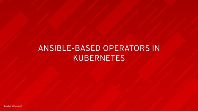 ANSIBLE-BASED OPERATORS IN
KUBERNETES
