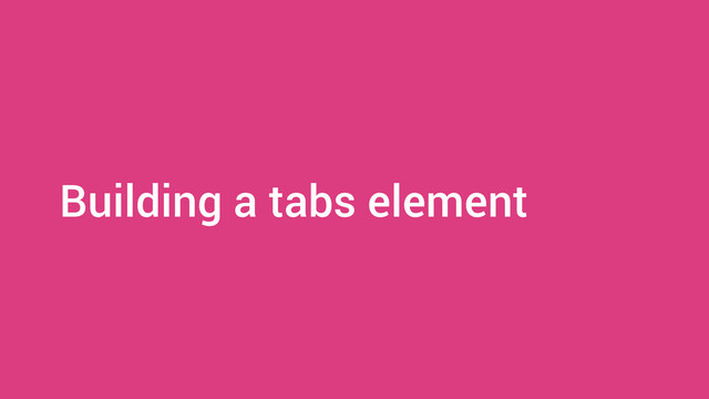 Building a tabs element
