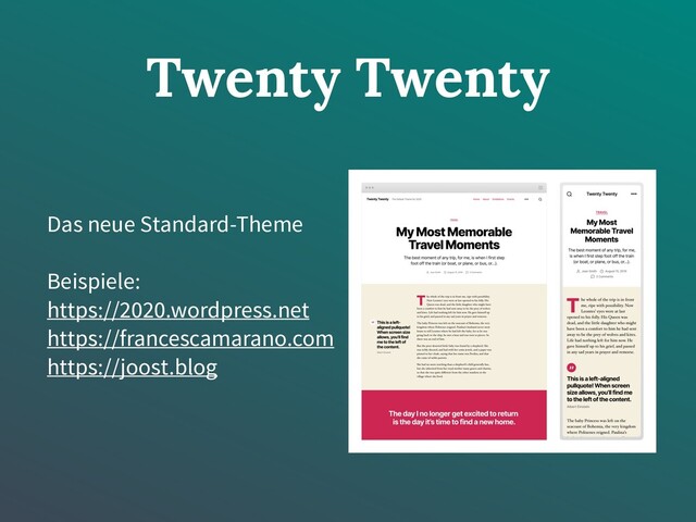 Twenty Twenty
Das neue Standard-Theme
Beispiele:
https://2020.wordpress.net
https://francescamarano.com
https://joost.blog
