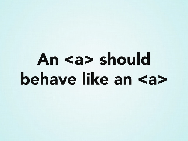 An <a> should
behave like an </a><a>
</a>