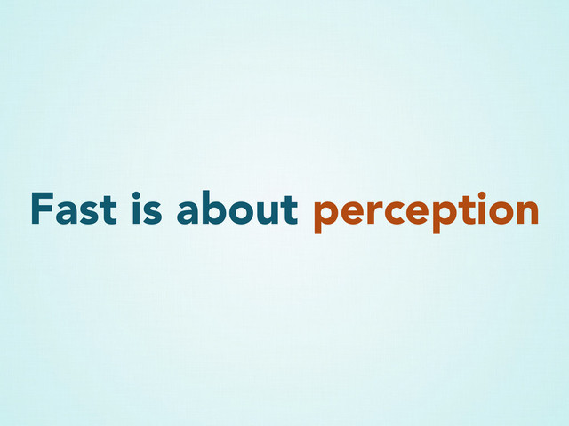 Fast is about perception
