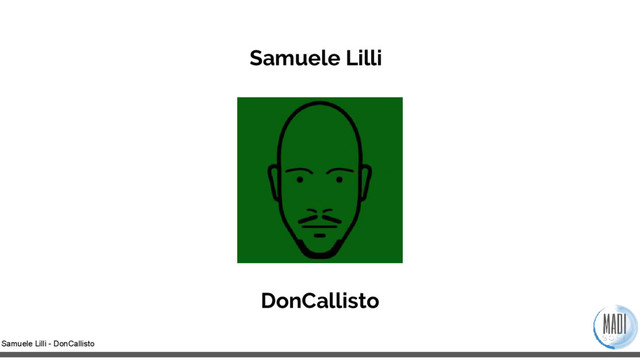 Samuele Lilli - DonCallisto
Samuele Lilli
DonCallisto

