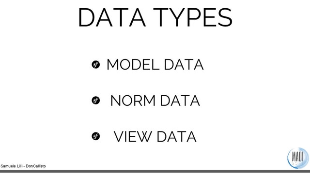 Samuele Lilli - DonCallisto
DATA TYPES
MODEL DATA
NORM DATA
VIEW DATA
