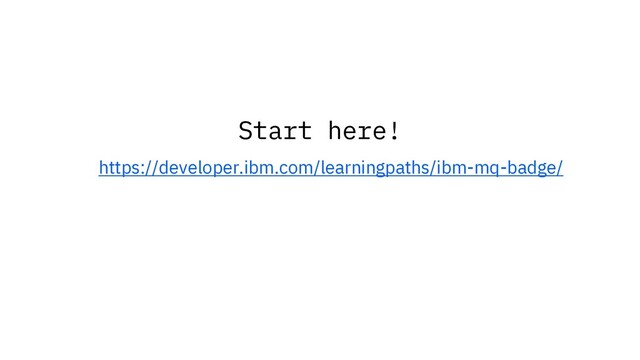 https://developer.ibm.com/learningpaths/ibm-mq-badge/
Start here!
