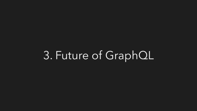 3. Future of GraphQL
