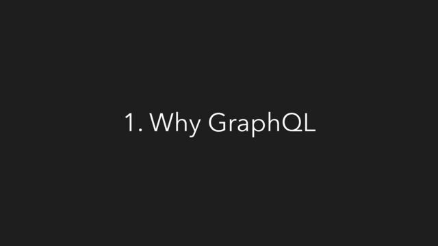 1. Why GraphQL
