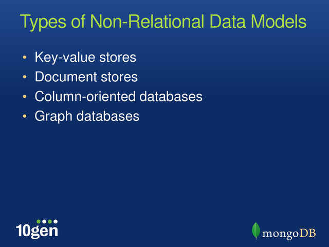 Types of Non-Relational Data Models
• Key-value stores
• Document stores
• Column-oriented databases
• Graph databases
