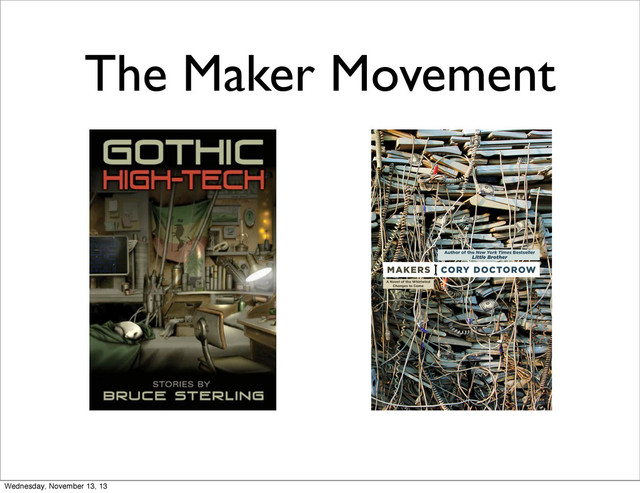 The Maker Movement
Wednesday, November 13, 13
