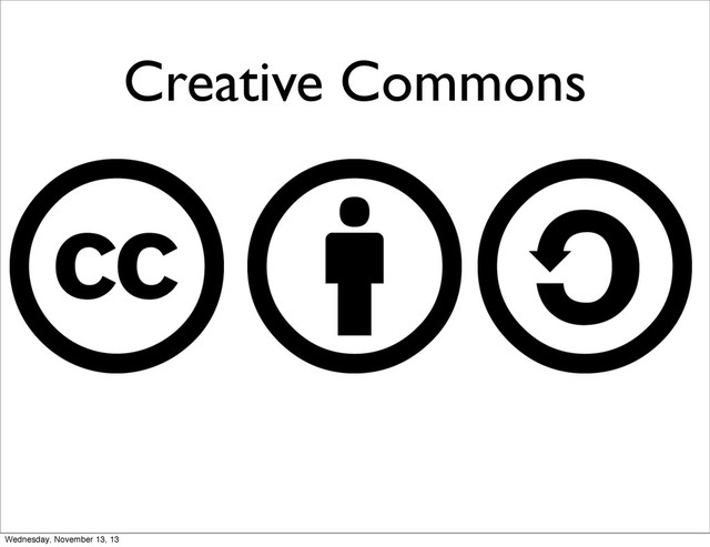 Creative Commons
Wednesday, November 13, 13
