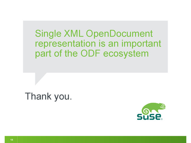 Thank you.
14
Single XML OpenDocument
representation is an important
part of the ODF ecosystem
