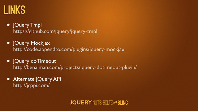 A N D
Links
• jQuery Tmpl
https://github.com/jquery/jquery-tmpl
• jQuery MockJax
http://code.appendto.com/plugins/jquery-mockjax
• jQuery doTimeout
http://benalman.com/projects/jquery-dotimeout-plugin/
• Alternate jQuery API
http://jqapi.com/
