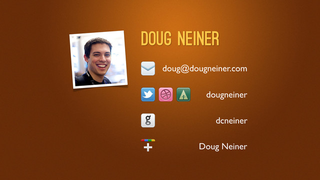 dougneiner
doug@dougneiner.com
dcneiner
Doug Neiner
Doug Neiner
