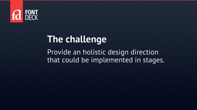 The challenge
Provide an holistic design direction
that could be implemented in stages.
