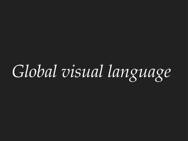 Global visual language
