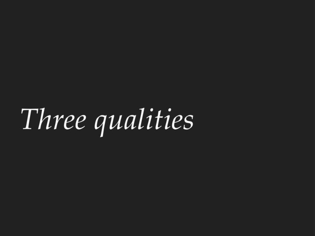 Three qualities
