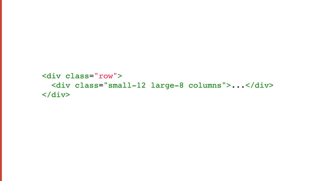 <div class="row">
<div class="small-12 large-8 columns">...</div>
</div>

