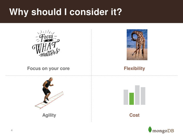 4
Why should I consider it?
Focus on your core Flexibility
Agility Cost
