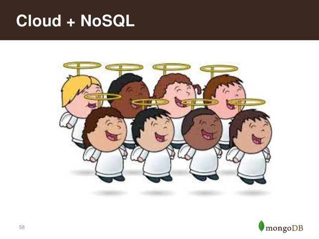 58
Cloud + NoSQL
