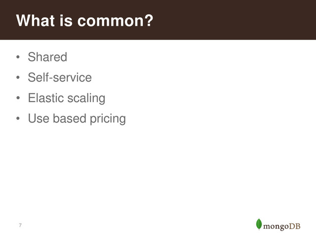 7
• Shared
• Self-service
• Elastic scaling
• Use based pricing
What is common?
