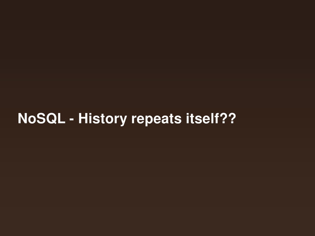NoSQL - History repeats itself??
