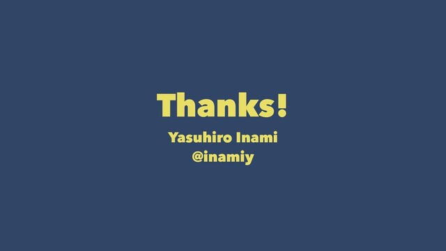 Thanks!
Yasuhiro Inami
@inamiy

