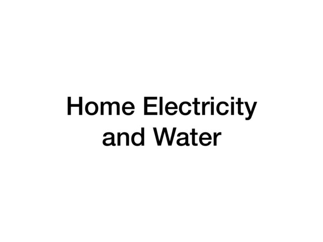 Home Electricity  
and Water
