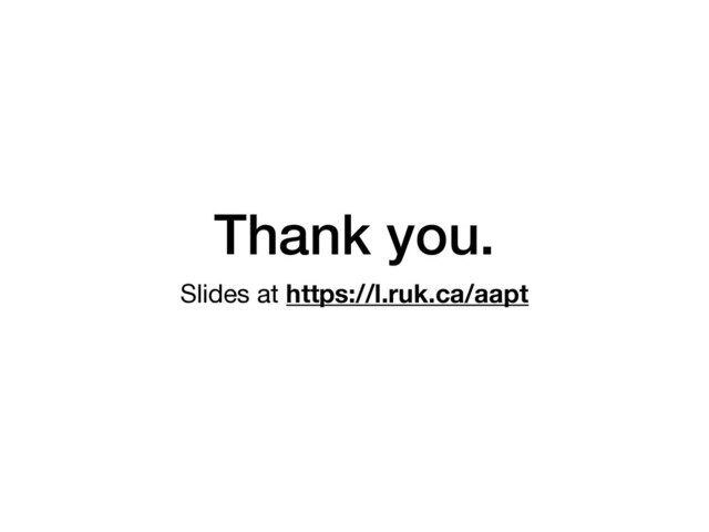 Thank you.
Slides at https://l.ruk.ca/aapt
