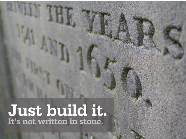 Just build it.
It’s not written in stone.
