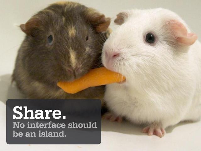 Share.
No interface should
be an island.
