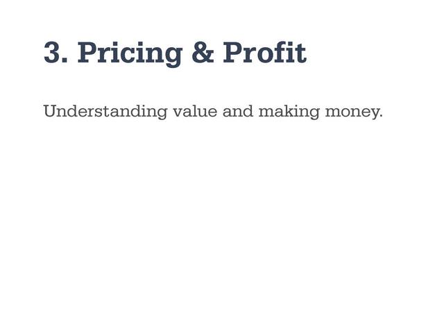3. Pricing & Profit
Understanding value and making money.
