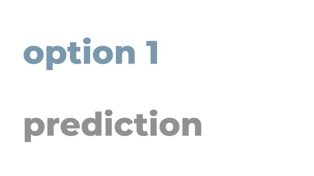 option 1
prediction
